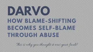 DARVO | The Abuser's tactic of blame-shifting that causes you to blame yourself for the abuse