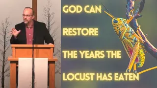 God Can Restore the Years the Locust has Eaten - Joel 2:25