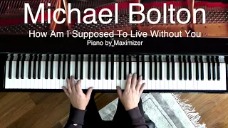 Michael Bolton - How Am I Supposed To Live Without You ( Solo Piano Cover) Maximizer