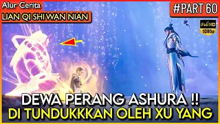 DEWA XU YANG MEMBUAT IBLIS ASHURA TUNDUK !! - Alur Cerita Donghua #LQSWN PART 60