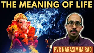 PVR Narasimha Rao • The purpose of Life • How are Advaitam, Dvaitam & Vishishta Advaitam different?