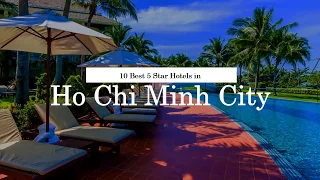 10 Best 5 Star Hotels in Ho Chi Minh City