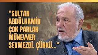 "Sultan Abdülhamid Çok Parlak Münevver Sevmezdi. Çünkü.." İlber Ortaylı Anlattı