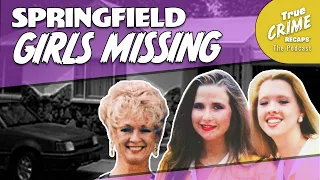 Vanished! Where Are The Springfield 3 || True Crime Recaps Podcast