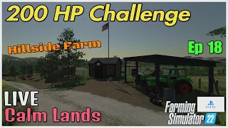 200 HP Challenge / Calm Lands LIVE / Ep 18 / Hillside Farm / FS22 / PS5 / RustyMoney Gaming