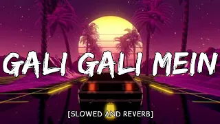 Gali Gali Mein (Slowed+Reverb) MASBLUS SMM