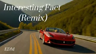 Interesting Fact (Remix) - EDM