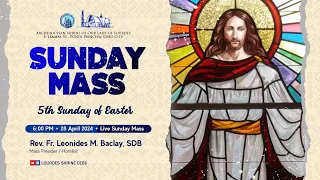 6:00 PM | FIFTH SUNDAY OF EASTER | 28 APRIL 2024 | FR. LEONIDES M. BACLAY, SDB