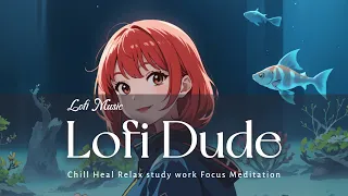 Lofi Music - I feel at ease when I see fish - Work out Chill Relax Heal Study Work Coding