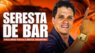 Seresta de Bar 2023 Paulinho Paiva e Brega Granfino