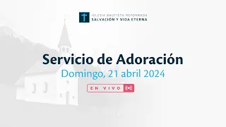 Servicio de Adoración - 21 abril de 2024 - EN VIVO
