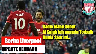 Berita Liverpool Terbaru Hari Ini - Mane Sebut Mo Salah lah Pemain Terbaik Dunia saat ini📝