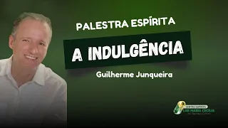 PALESTRA ESPÍRITA - "A Indulgência" com Guilherme Junqueira