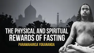 Paramahansa Yogananda: The physical and spiritual rewards of fasting