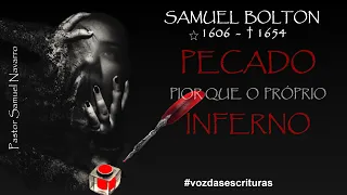 PECADO PIOR QUE O PRÓPRIO INFERNO. SAMUEL BOLTON 1606 a 1654