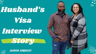 Husband Shares His Visa Immigration Story | PT 1 Interview Preparation| Ghana Embassy