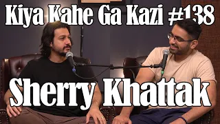 Kiya Kahe Ga Kazi # 138 - Sherry Khattak