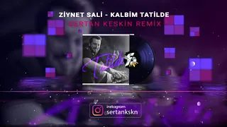 Ziynet Sali - Kalbim Tatilde (Sertan Keskin Remix)