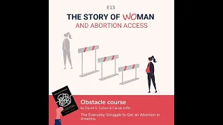 S1 E13: Woman and Abortion Access: Carole Joffe & David S. Cohen, Obstacle Course