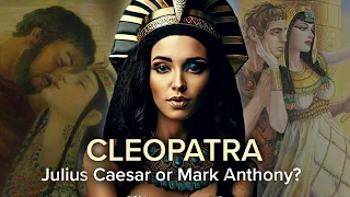 Cleopatra, Julius Caesar and Mark Anthony - The Greatest Love Story in History