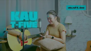 Kau  - T-Five (Cover Ft. Dewi)