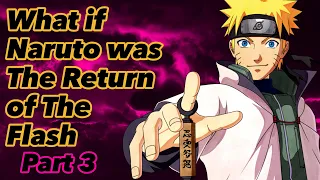 What if Naruto was The Return of The Flash | Part 3