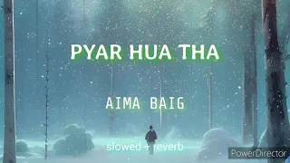 Pyar Hua Tha | Aima Baig | lofi song (lyrics)