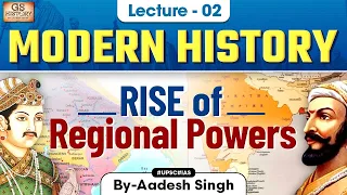 Rise of Regional Powers | Indian Modern History | UPSC | Lecture - 2 | GS History by Aadesh Singh