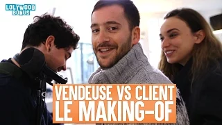 Vendeuse VS client: Le Making Of