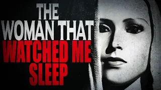 "The Woman That Watched Me Sleep" | CreepyPasta Storytime