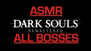 Dark Souls Remastered (All Bosses with ASMR Commentary)