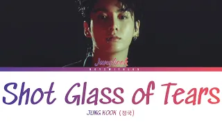 Jung Kook (정국) 'Shot Glass of Tears' Lyrics [Color Coded Lyrics] | Boyswithluv