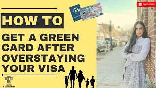 How to get a Green Card after overstaying your visa