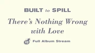 Built To Spill - There's Nothing Wrong With Love [FULL ALBUM STREAM]