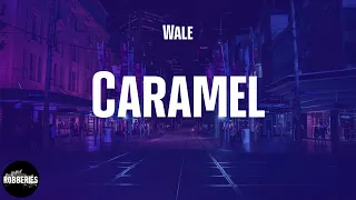 Wale - Caramel (lyrics)