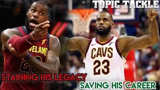 How LeBron is Actively Staining His Legacy & Saving His Career at the SAME TIME!