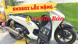 Sh350i vừa mua 7ngày Gặp LỖI cực nghiêm trọng