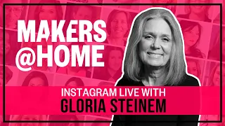 MAKERS@Home with Gloria Steinem