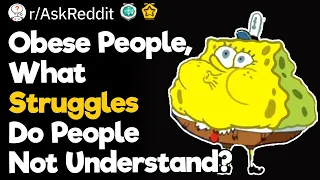 Obese People, What Struggles Do People Not Understand?