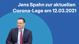 Jens Spahn zur aktuellen Corona-Lage am 12.03.2021