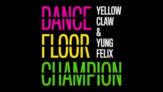 Yellow Claw & Yung Felix - Dancefloor Champion