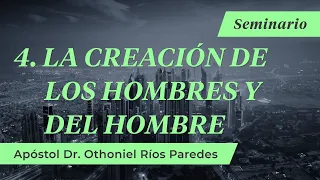 La Creación De Los Hombre y Del Hombre - Apóstol Dr. Othoniel Ríos Paredes