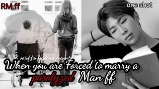 When you are Forced to marry a paralyzed man ff | rm ff | ff | oneshot | oneshot ff | kim namjoon ff