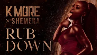 K More x Shemeka - Rub Down [Official Audio]