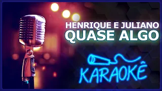 🎤 [KARAOKÊ] QUASE ALGO - HENRIQUE E JULIANO