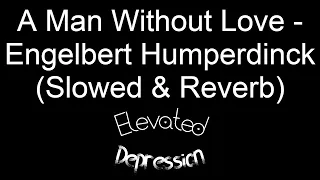 A Man Without Love - Engelbert Humperdinck (Slowed & Reverb)