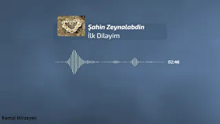 Sahin Zeynalabdin İlk dileyim (Sevgi mahnisi)