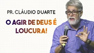 Pastor Cláudio Duarte - O agir de Deus é loucura  |Palavras de Fé