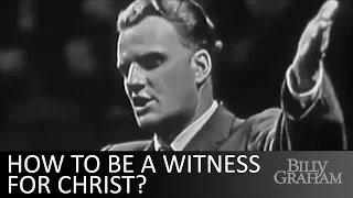 How to be a witness for Christ? - Billy Graham