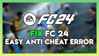 How to Fix EA FC 24 Easy Anti Cehat Error on PC